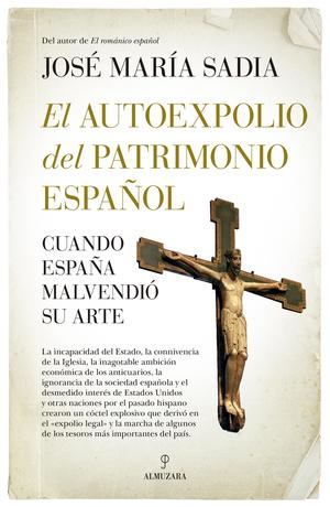 'Autoexpolio del Patrimonio español', José Mª Sadia, Ed. Almuzara