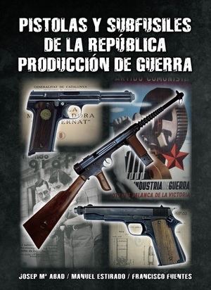 'Pistolas y Subfusiles de la República. Producción de Guerra'