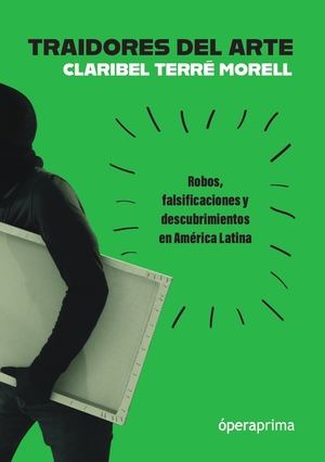 TRAIDORES DEL ARTE. Claribel Terré Morell, Ed. Operaprima Ed. Operaprima Claribel Terré Morell